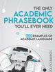 The Only Academic Phrasebook You'll Ever Need: 600 Examples of Academic Language (Academic English Unlocked)