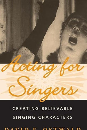Acting for Singers: Creating Believable Singing Characters