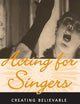 Acting for Singers: Creating Believable Singing Characters