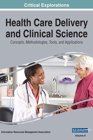 Health Care Delivery and Clinical Science: Concepts, Methodologies, Tools, and Applications, VOL 2