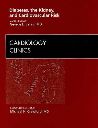 Diabetes, the Kidney, and Cardiovascular Risk, An Issue of Cardiology Clinics (Volume 28-3) (The Clinics: Internal Medicine, Volume 28-3)