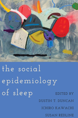 The Social Epidemiology of Sleep