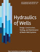 Hydraulics of Wells: Design, Construction, Testing, and Maintenance of Water Well Systems (ASCE Manuals and Reports on Engineering Practice)