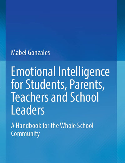 Emotional Intelligence for Students, Parents, Teachers and School Leaders: A Handbook for the Whole School Community