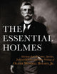 The Essential Holmes: Selections from the Letters, Speeches, Judicial Opinions, and Other Writings of Oliver Wendell Holmes, Jr.