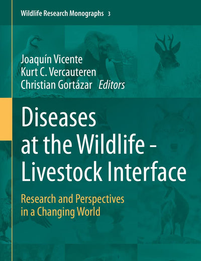 Diseases at the Wildlife - Livestock Interface: Research and Perspectives in a Changing World (Wildlife Research Monographs, 3)