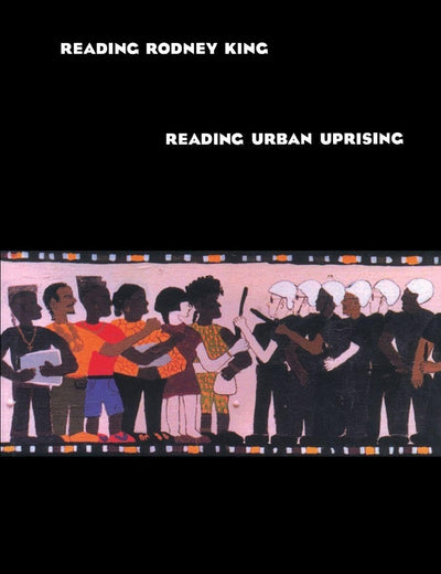 Reading Rodney King/Reading Urban Uprising