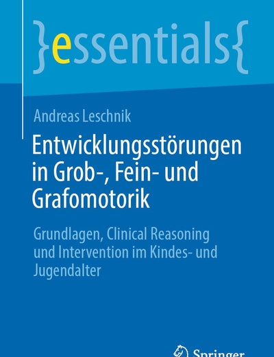 Entwicklungsstörungen in Grob-, Fein- und Grafomotorik: Grundlagen, Clinical Reasoning und Intervention im Kindes- und Jugendalter (essentials) (German Edition)