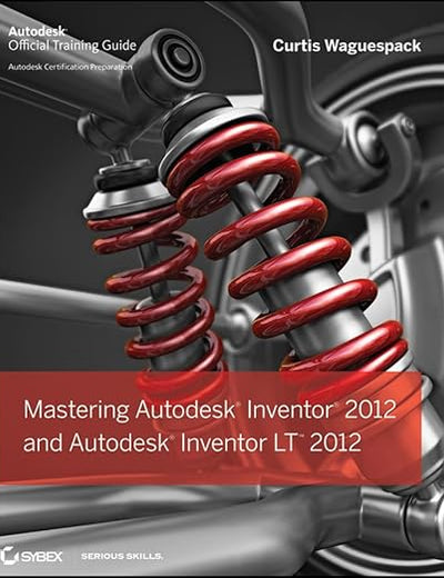 Mastering Autodesk Inventor 2012 and Autodesk Inventor LT 2012