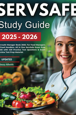 SERVSAFE Study Guide 2025-2026: Servsafe Manager Book 2025. For Food Managers & Food Handlers. All in One ServSafe Exam Prep 2025 with 420 Practice Test Questions & Exam Review Test Prep Material