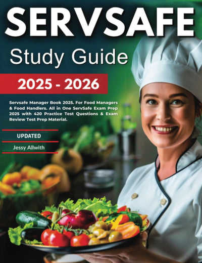 SERVSAFE Study Guide 2025-2026: Servsafe Manager Book 2025. For Food Managers & Food Handlers. All in One ServSafe Exam Prep 2025 with 420 Practice Test Questions & Exam Review Test Prep Material