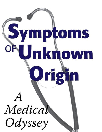Symptoms of Unknown Origin: A Medical Odyssey