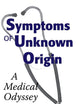 Symptoms of Unknown Origin: A Medical Odyssey