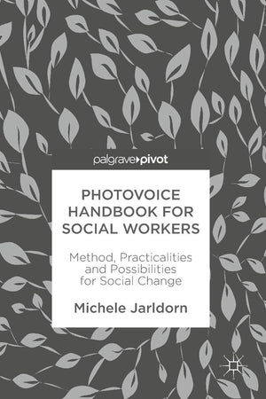 Photovoice Handbook for Social Workers: Method, Practicalities and Possibilities for Social Change