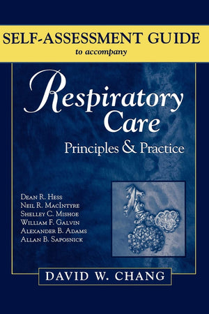 Self-Assessment Guide to Accompany Hess's Respiratory Care Principles & Practice