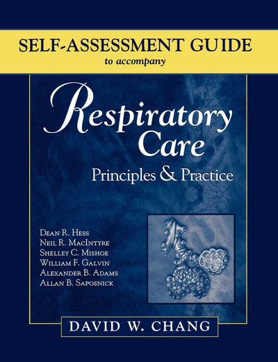 Self-Assessment Guide to Accompany Hess's Respiratory Care Principles & Practice