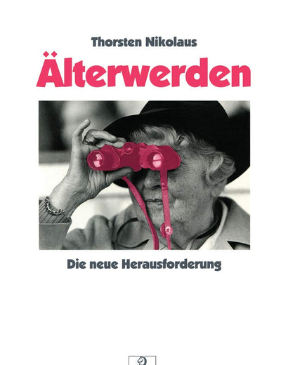 Älterwerden: Die neue Herausforderung (German Edition)