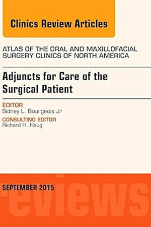 Adjuncts for Care of the Surgical Patient, An Issue of Atlas of the Oral & Maxillofacial Surgery Clinics (Volume 23-2) (The Clinics: Dentistry, Volume 23-2)