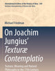 On Joachim Jungius’ Texturæ Contemplatio: Texture, Weaving and Natural Philosophy in the 17th Century (International Archives of the History of Ideas Archives internationales d'histoire des idées)