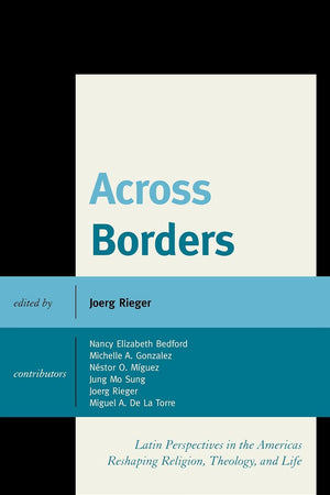 Across Borders: Latin Perspectives in the Americas Reshaping Religion, Theology, and Life