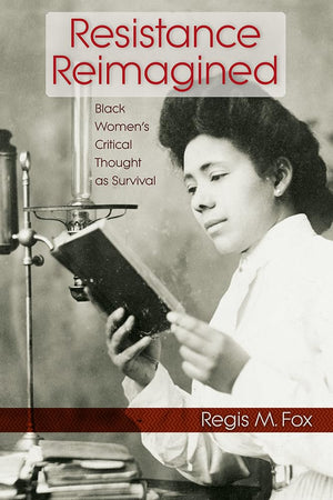Resistance Reimagined: Black Women's Critical Thought as Survival