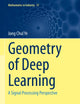 Geometry of Deep Learning: A Signal Processing Perspective (Mathematics in Industry, 37)