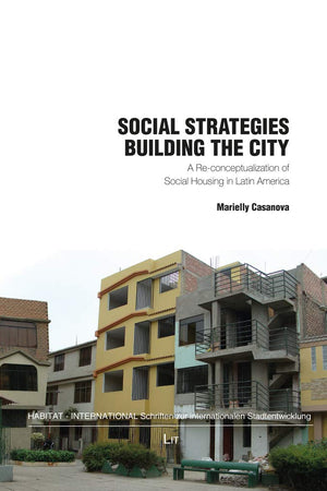 Social Strategies Building the City: A Re-conceptualization of Social Housing in Latin America (HABITAT - INTERNATIONAL: Schriften zur i)