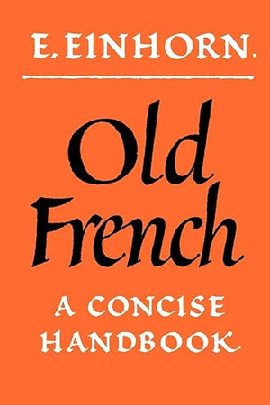 Old French: A Concise Handbook (Volume 0)