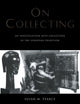 On Collecting: An Investigation into Collecting in the European Tradition (Collecting Cultures)