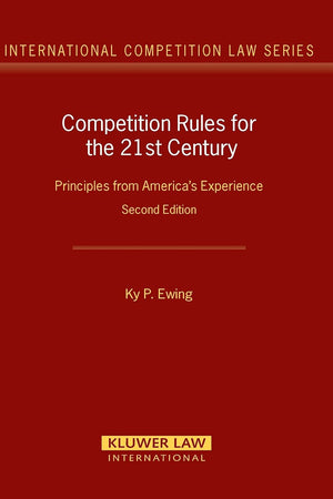 Competition Rules for the 21st Century: Principles from America's Experience (International Competition Law Series Set)