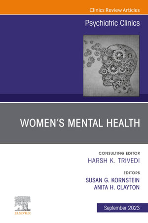 Women’s Mental Health, An Issue of Psychiatric Clinics of North America (The Clinics: Internal Medicine, Volume 46-3)
