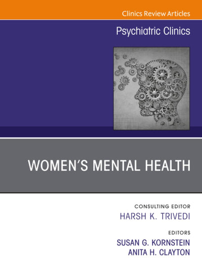 Women’s Mental Health, An Issue of Psychiatric Clinics of North America (The Clinics: Internal Medicine, Volume 46-3)