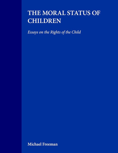The Moral Status of Children: Essays on the Rights of the Child