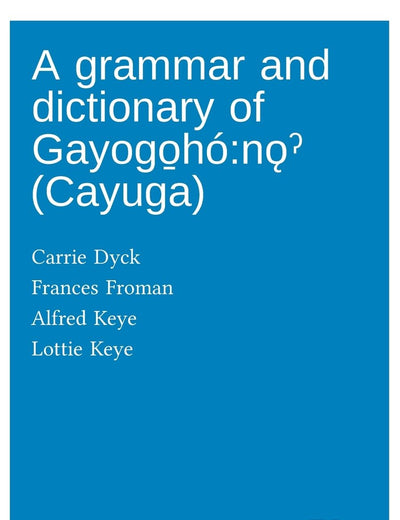 A grammar and dictionary of Gayogo̱hó: nǫˀ (Cayuga)