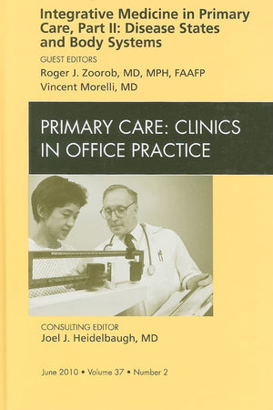 Integrative Medicine in Primary Care, Part II: Disease States and Body Systems, An Issue of Primary Care Clinics in Office Practice (Volume 37-2) (The Clinics: Internal Medicine, Volume 37-2)