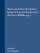 Towns and their Territories Between Late Antiquity and the Early Middle Ages (Transformation of the Roman World, 9)
