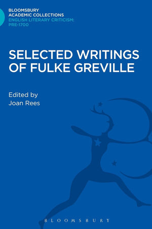 Selected Writings of Fulke Greville (Bloomsbury Academic Collections: English Literary Criticism)