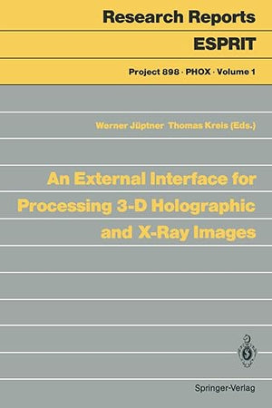 An External Interface for Processing 3-D Holographic and X-Ray Images (Research Reports Esprit, 1)