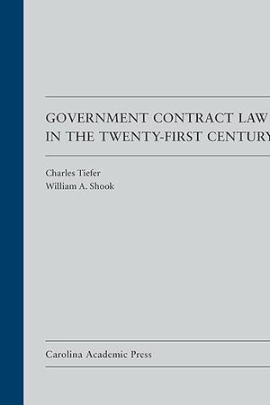 Government Contract Law in the Twenty-First Century (Law Casebook)
