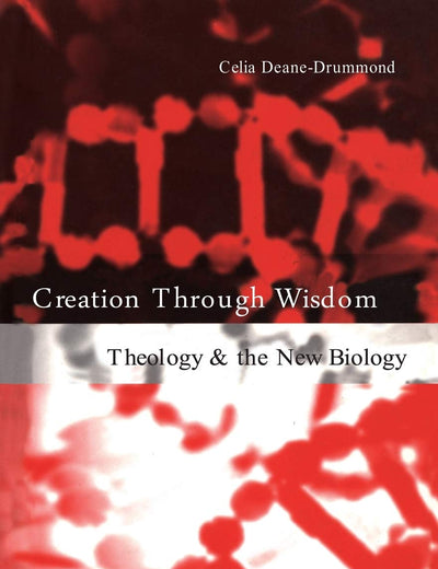 Creation Through Wisdom: Theology and the New Biology