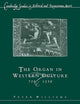 Organ in Western Culture (Cambridge Studies in Medieval and Renaissance Music) (Volume 0)
