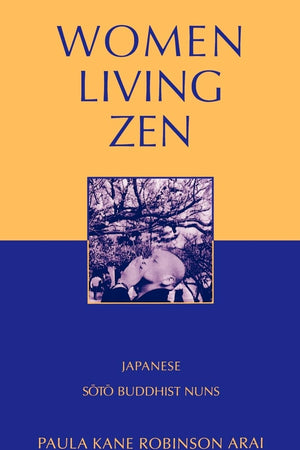 Women Living Zen: Japanese Soto Buddhist Nuns