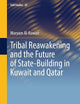 Tribal Reawakening and the Future of State-Building in Kuwait and Qatar (Gulf Studies, 20)