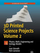 3D Printed Science Projects Volume 2: Physics, Math, Engineering and Geology Models