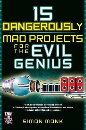 15 Dangerously Mad Projects for the Evil Genius