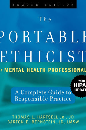 The Portable Ethicist for Mental Health Professionals, with HIPAA Update: A Complete Guide to Responsible Practice