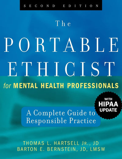 The Portable Ethicist for Mental Health Professionals, with HIPAA Update: A Complete Guide to Responsible Practice