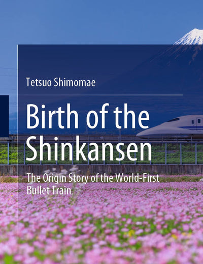 Birth of the Shinkansen: The Origin Story of the World-First Bullet Train