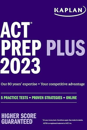 ACT Prep Plus 2023 Includes 5 Full Length Practice Tests, 100s of Practice Questions, and 1 Year Access to Online Quizzes and Video Instruction (Kaplan Test Prep)