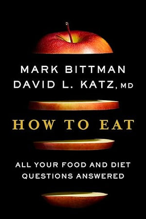 How To Eat: All Your Food and Diet Questions Answered: A Food Science Nutrition Weight Loss Book – Clear, No-Nonsense Answers on Grains, Meat, Dairy, and Alcohol